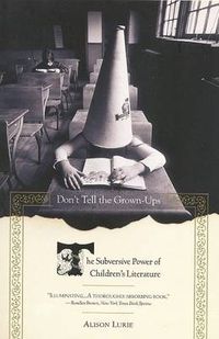 Cover image for Don't Tell the Grown-Ups: The Subversive Power of Children's Literature