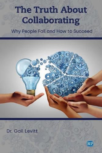 Cover image for The Truth About Collaborating: Why People Fail and How to Succeed