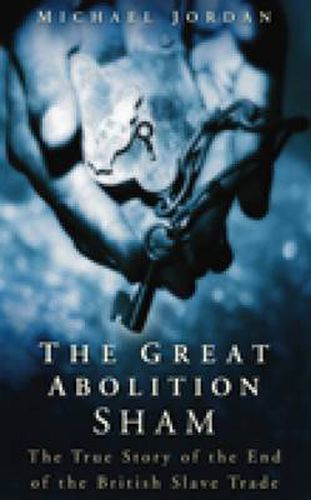 Cover image for The Great Abolition Sham: The True Story of the End of the British Slave Trade