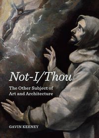 Cover image for Not-I/Thou: The Other Subject of Art and Architecture