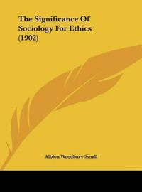 Cover image for The Significance of Sociology for Ethics (1902)