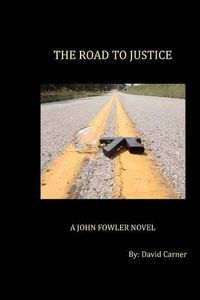 Cover image for The Road to Justice: A John Fowler Novel