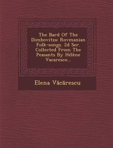 Cover image for The Bard of the Dimbovitza: Rovmanian Folk-Songs. 2D Ser. Collected from the Peasants by Helene Vacaresco...