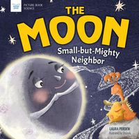 Cover image for The Moon: Small-But-Mighty Neighbor