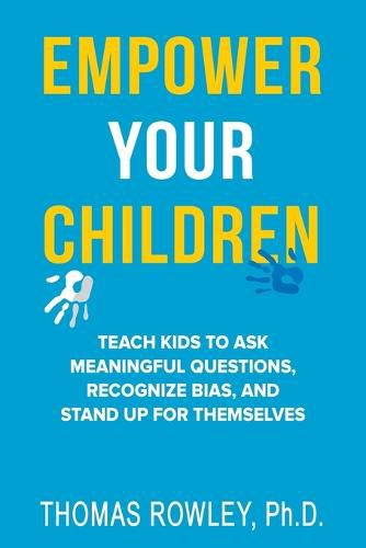 Cover image for Empower Your Children - Teach kids to ask meaningful questions, recognize bias, and stand up for themselves