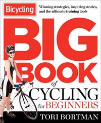 Cover image for The Bicycling Big Book of Cycling for Beginners: Everything a new cyclist needs to know to gear up and start riding