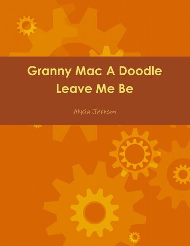 Cover image for Granny Mac A Doodle Leave Me Be Book One