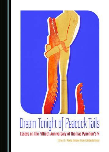 Dream Tonight of Peacock Tails: Essays on the Fiftieth Anniversary of Thomas Pynchon's V.