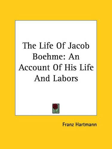 The Life of Jacob Boehme: An Account of His Life and Labors