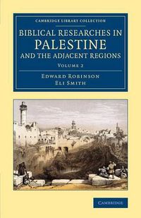 Cover image for Biblical Researches in Palestine and the Adjacent Regions: A Journal of Travels in the Years 1838 and 1852