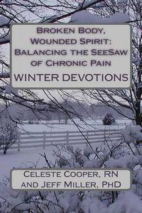 Cover image for Broken Body, Wounded Spirit: Balancing the See-Saw of Chronic Pain: Winter Devotions