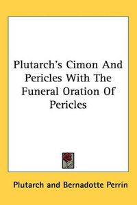 Cover image for Plutarch's Cimon And Pericles With The Funeral Oration Of Pericles