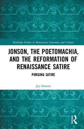 Cover image for Jonson, the Poetomachia, and the Reformation of Renaissance Satire: Purging Satire