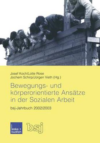 Bewegungs- Und Koerperorientierte Ansatze in Der Sozialen Arbeit: Bsj-Jahrbuch 2002/2003