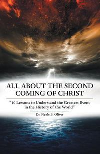 Cover image for All About the Second Coming of Christ: 10 Lessons to Understand the Greatest Event in the History of the World