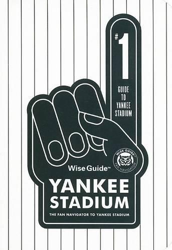 Cover image for Wise Guide Yankee Stadium: The Fan Navigator to Yankee Stadium