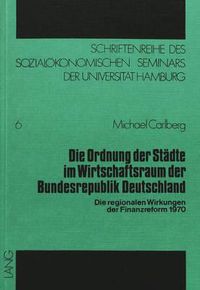 Cover image for Die Ordnung Der Staedte Im Wirtschaftsraum Der Bundesrepublik Deutschland: Die Regionalen Wirkungen Der Finanzreform 1970