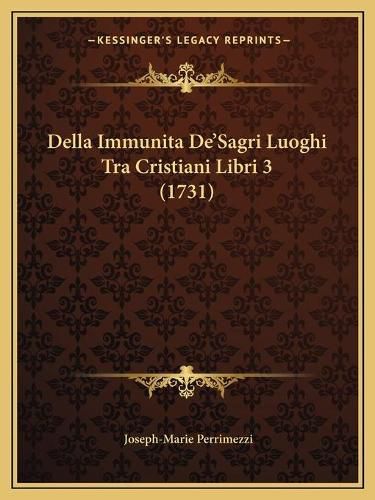 Cover image for Della Immunita de'Sagri Luoghi Tra Cristiani Libri 3 (1731)