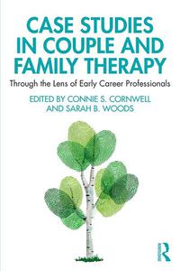 Cover image for Case Studies in Couple and Family Therapy: Through the Lens of Early Career Professionals