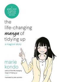Cover image for The Life-Changing Manga of Tidying Up: A Magical Story to Spark Joy in Life, Work and Love