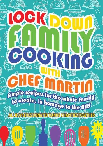 Cover image for Lockdown Family Cooking: Simple Recipes for the Whole Family to Create in Homage to the NHS