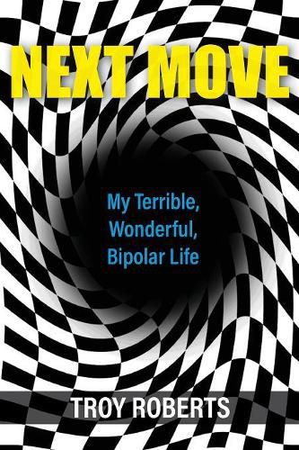 Cover image for Next Move: My Terrible, Wonderful, Bipolar Life