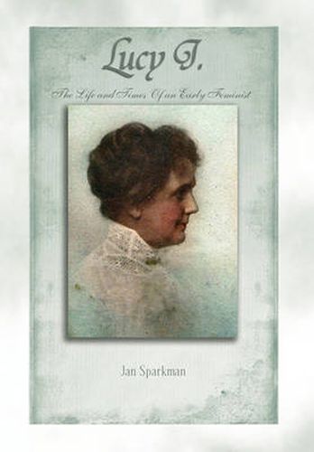 Cover image for Lucy J.: The Life and Times of an Early Feminist