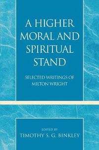 Cover image for A Higher Moral and Spiritual Stand: Selected Writings of Milton Wright