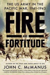 Cover image for Fire And Fortitude: The US Army in the Pacific War, 1941-1943