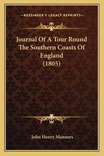 Cover image for Journal of a Tour Round the Southern Coasts of England (1805)