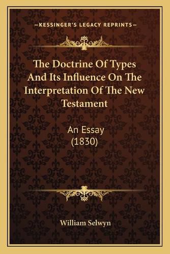 The Doctrine of Types and Its Influence on the Interpretation of the New Testament: An Essay (1830)