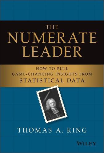 Cover image for The Numerate Leader - How to Pull Game-Changing Insights from Statistical Data