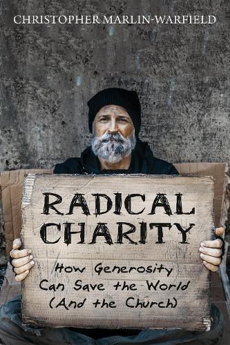 Cover image for Radical Charity: How Generosity Can Save the World (and the Church)