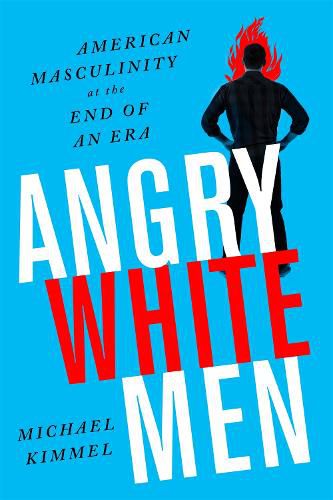 Cover image for Angry White Men, 2nd Edition: American Masculinity at the End of an Era
