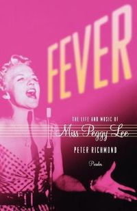 Cover image for Fever: The Life and Music of Miss Peggy Lee