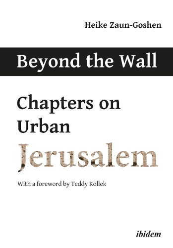 Cover image for Beyond the Wall - Chapters on Urban Jerusalem