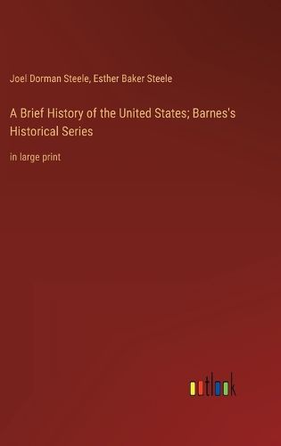 Cover image for A Brief History of the United States; Barnes's Historical Series