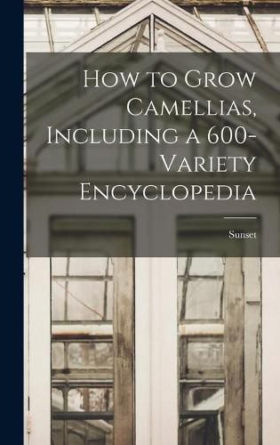 Cover image for How to Grow Camellias, Including a 600-variety Encyclopedia