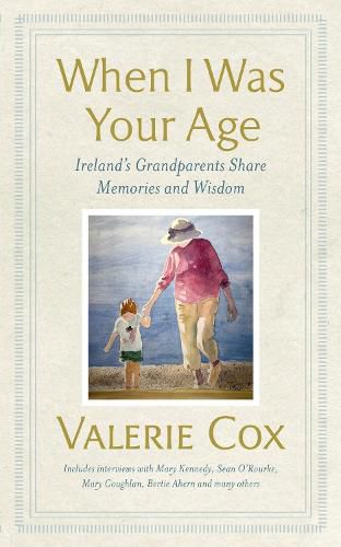 Cover image for When I Was Your Age: Ireland's Grandparents Share Memories and Wisdom