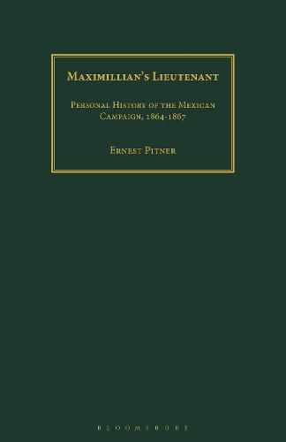 Cover image for Maximillian's Lieutenant: Personal History of the Mexican Campaign, 1864-7