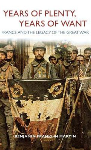 Cover image for Years of Plenty, Years of Want: France and the Legacy of the Great War