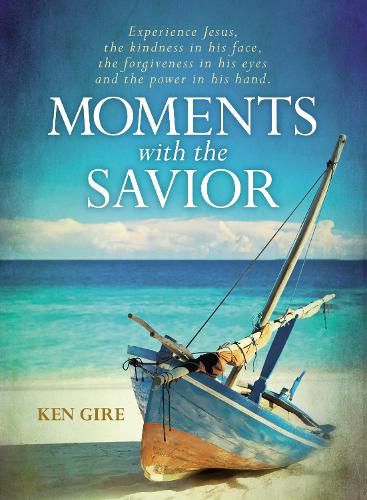 Cover image for Moments with the Savior: Experience Jesus, the kindness in his face, the forgiveness in his eyes, and the power in his hand.