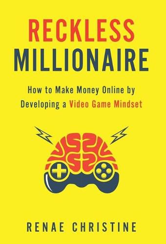 Cover image for Reckless Millionaire: How to Make Money Online by Developing a Video Game Mindset