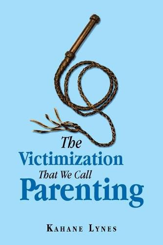 Cover image for The Victimization That We Call Parenting