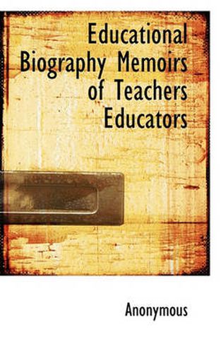 Cover image for Educational Biography Memoirs of Teachers Educators