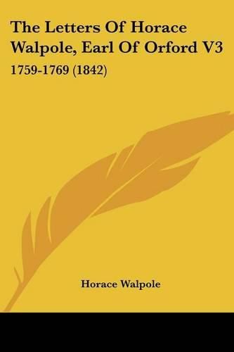 Cover image for The Letters of Horace Walpole, Earl of Orford V3: 1759-1769 (1842)