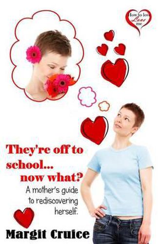 Cover image for They're off to school, now what?: A mother's guide to rediscovering herself