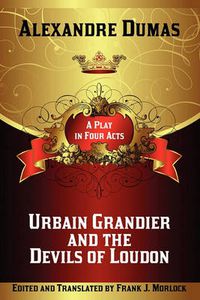 Cover image for Urbain Grandier and the Devils of Loudon: A Play in Four Acts