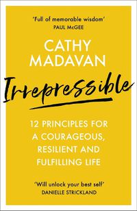 Cover image for Irrepressible: 12 principles for courageous living