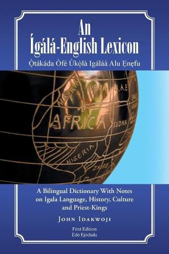 Cover image for An Igala-English Lexicon: A Bilingual Dictionary with Notes on Igala Language, History, Culture and Priest-Kings